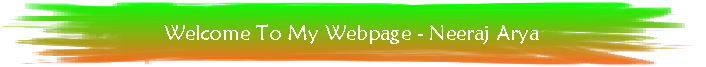 Wecome to My Webpage - Neeraj Arya
